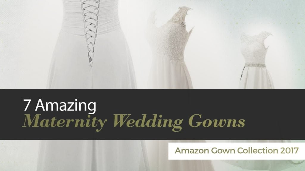 7 Amazing Maternity Wedding Gowns Amazon Gown Collection 2017